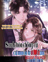 Sau Ly Hôn Chồng Cũ Cứ Muốn Trở Lại Làm Chính Thất - Sau Ly Hôn Chồng Cũ Cứ Muốn Trở Lại Làm Chính Thất