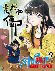 Trời Ơi, Tôi Lại Đang Sống Chung Với Cương Thi?! - Trời Ơi