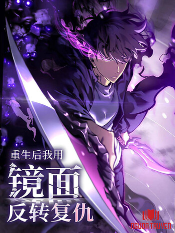 Trọng Khải Dị Thế: Ta Dùng Gương Thần Trở Thành Vô Địch - 重生后我用镜面反转复仇