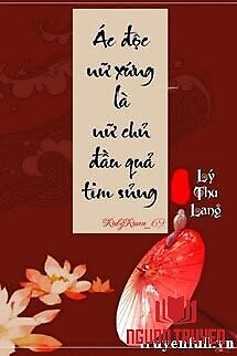 Ác Độc Nữ Xứng Là Nữ Chủ Đầu Quả Tim Sủng - Ác Đoc Nu Xung La Nu Chu Đau Qua Tim Sung