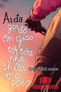 Ai Đã Gọi Đồ Ăn Giao Tới Tòa Nhà Chứa Tro Cốt? - Ai Đa Goi Đo Ăn Giao Toi Toa Nha Chua Tro Cot?