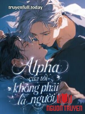Alpha Của Tôi Không Phải Là Người - Alpha Cua Toi Khong Phai La Nguoi
