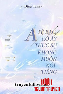 Alpha Tệ Bạc, Cô Ấy Thật Sự Không Muốn Nổi Tiếng - Alpha Te Bac, Co Ấy That Su Khong Muon Noi Tieng