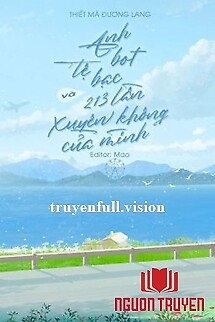 Anh Bot Tệ Bạc Và 213 Lần Xuyên Không Của Mình - Anh Bot Te Bac Va 213 Lan Xuyen Khong Cua Minh