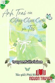 Anh Trai Của Chồng Chưa Cưới Yêu Tôi - Anh Trai Cua Chong Chua Cuoi Yeu Toi