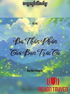 Ba Thân Phận Của Bạn Trai Cũ - Ba Than Phan Cua Ban Trai Cu