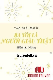 Ba Tôi Là Người Giàu Thật - Ba Toi La Nguoi Giau That