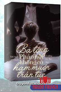 Bá Tổng Pháo Hôi Không Có Ham Muốn Trần Tục - Ba Tong Phao Hoi Khong Co Ham Muon Tran Tuc