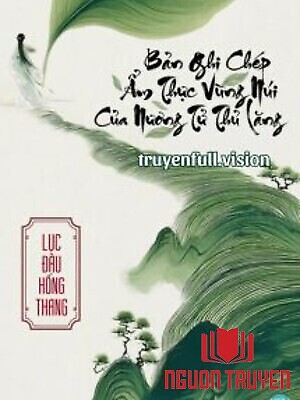 Bản Ghi Chép Ẩm Thực Vùng Núi Của Nương Tử Thủ Lăng - Ban Ghi Chep Ẩm Thuc Vung Nui Cua Nuong Tu Thu Lang