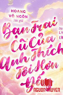 Bạn Trai Cũ Của Anh Thích Tôi Hơn Đấy - Ban Trai Cu Cua Anh Thich Toi Hon Đay