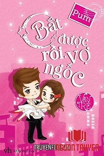 Bắt Được Rồi, Vợ Ngốc - Bat Đuoc Roi, Vo Ngoc