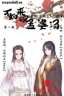 Bất Như Lai Oản Mạnh Bà Thang - Bat Nhu Lai Oan Manh Ba Thang