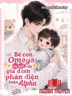 Bé Con Omega Duy Nhất Của Gia Đình Phản Diện Toàn Alpha - Be Con Omega Duy Nhat Cua Gia Đinh Phan Dien Toan Alpha