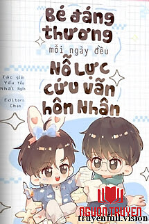 Bé Đáng Thương Mỗi Ngày Đều Nỗ Lực Cứu Vãn Hôn Nhân - Be Đang Thuong Moi Ngay Đeu No Luc Cuu Van Hon Nhan