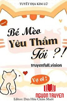 Bé Mèo Yêu Thầm Tôi?! - Tuyết Địa Kim Lũ - Be Meo Yeu Tham Toi?! - Tuyet Đia Kim Lu