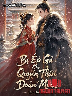 Bị Ép Gả Cho Quyền Thần Đoản Mệnh - Bi Ép Ga Cho Quyen Than Đoan Menh