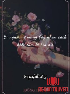 Bị Người Vợ Mang Bảy Nhân Cách Hiểu Lầm Là Tra Nữ - Bi Nguoi Vo Mang Bay Nhan Cach Hieu Lam La Tra Nu