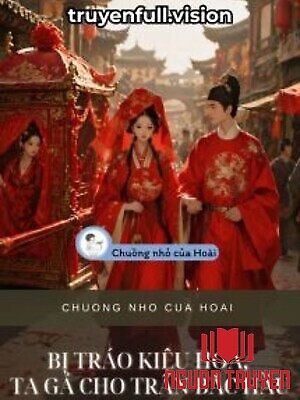 Bị Tráo Kiệu Hoa, Ta Gả Cho Trấn Bắc Hầu - Bi Trao Kieu Hoa, Ta Ga Cho Tran Bac Hau