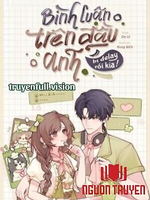 Bình Luận Trên Đầu Anh Bị Delay Rồi Kìa! - Binh Luan Tren Đau Anh Bi Delay Roi Kia!