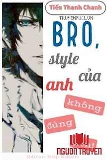 Bro, Style Của Anh Không Đúng Lắm! - Bro, Style Cua Anh Khong Đung Lam!