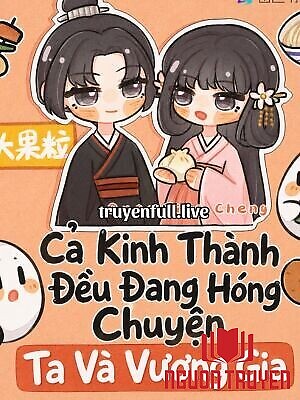 Cả Kinh Thành Đều Đang Hóng Chuyện Ta Và Vương Gia - Ca Kinh Thanh Đeu Đang Hong Chuyen Ta Va Vuong Gia