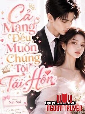Cả Mạng Đều Muốn Chúng Tôi Tái Hôn - Ca Mang Đeu Muon Chung Toi Tai Hon