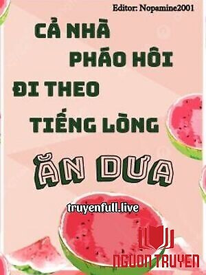 Cả Nhà Pháo Hôi Đi Theo Tiếng Lòng Ăn Dưa - Ca Nha Phao Hoi Đi Theo Tieng Long Ăn Dua