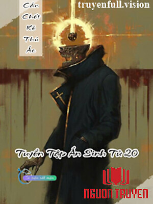 Cắn Chec Kẻ Thủ Ác - Tuyển Tập Án Sinh Tử 20 - Can Chec Ke Thu Ác - Tuyen Tap Án Sinh Tu 20