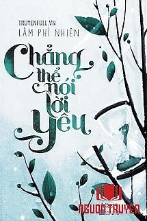 Chẳng Thể Nói Lời Yêu - Chang The Noi Loi Yeu