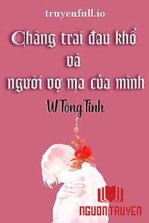 Chàng Trai Đau Khổ Và Người Vợ Ma Của Mình - Chang Trai Đau Kho Va Nguoi Vo Ma Cua Minh