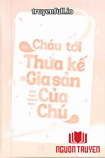 Cháu Tới Để Thừa Kế Gia Sản Của Chú Đó - Chau Toi Đe Thua Ke Gia San Cua Chu Đo