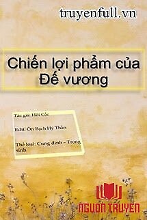 Chiến Lợi Phẩm Của Đế Vương - Chien Loi Pham Cua Đe Vuong