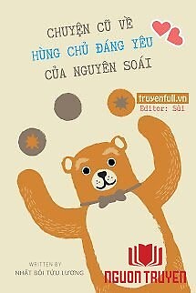 Chuyện Cũ Về Hùng Chủ Đáng Yêu Của Nguyên Soái - Chuyen Cu Ve Hung Chu Đang Yeu Cua Nguyen Soai