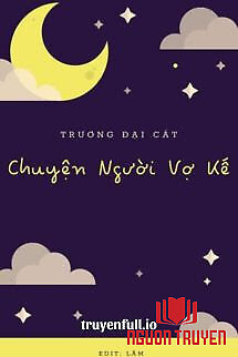 Chuyện Người Vợ Kế - Trương Đại Cát - Chuyen Nguoi Vo Ke - Truong Đai Cat