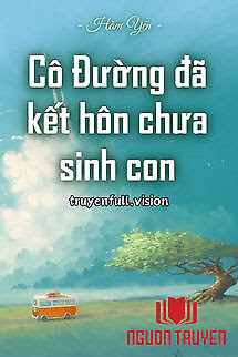 Cô Đường Đã Kết Hôn Chưa Sinh Con - Co Đuong Đa Ket Hon Chua Sinh Con