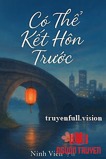 Có Thể Kết Hôn Trước - Ninh Viễn - Co The Ket Hon Truoc - Ninh Vien