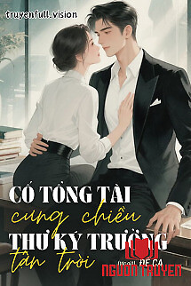 Cố Tổng Tài Cưng Chiều Thư Ký Trưởng Tận Trời - Co Tong Tai Cung Chieu Thu Ky Truong Tan Troi