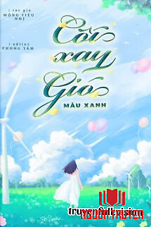 Cối Xay Gió Màu Xanh - Mộng Tiêu Nhị - Coi Xay Gio Mau Xanh - Mong Tieu Nhi