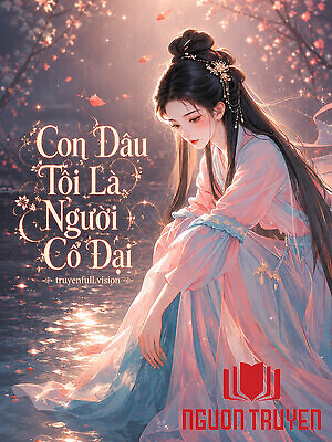 Con Dâu Tôi Là Người Cổ Đại - Con Dau Toi La Nguoi Co Đai