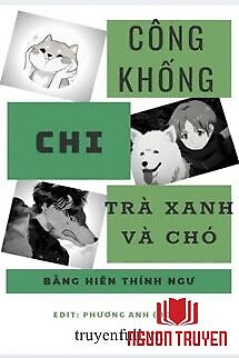 Công Khống Chi Trà Xanh Và Chó - Cong Khong Chi Tra Xanh Va Cho