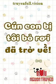 Cún Con Bị Tôi Bỏ Rơi Đã Trở Về - Cun Con Bi Toi Bo Roi Đa Tro Ve