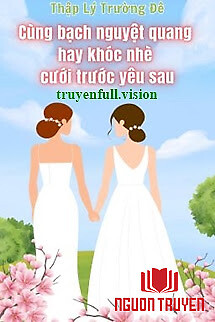 Cùng Bạch Nguyệt Quang Hay Khóc Nhè Cưới Trước Yêu Sau - Cung Bach Nguyet Quang Hay Khoc Nhe Cuoi Truoc Yeu Sau