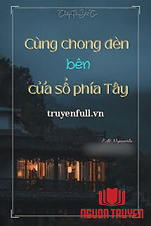 Cùng Chong Đèn Bên Cửa Sổ Phía Tây - Cung Chong Đen Ben Cua So Phia Tay