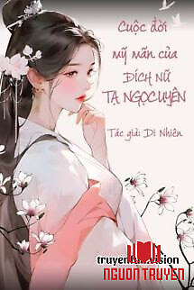 Cuộc Đời Mỹ Mãn Của Đích Nữ Tạ Ngọc Uyên - Cuoc Đoi My Man Cua Đich Nu Ta Ngoc Uyen