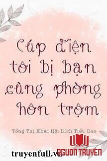 Cúp Điện Tôi Bị Bạn Cùng Phòng Hôn Trộm - Cup Đien Toi Bi Ban Cung Phong Hon Trom
