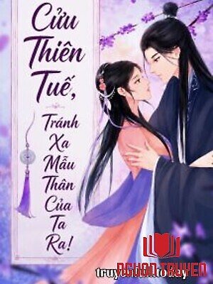 Cửu Thiên Tuế, Tránh Xa Mẫu Thân Của Ta Ra! - Cuu Thien Tue, Tranh Xa Mau Than Cua Ta Ra!