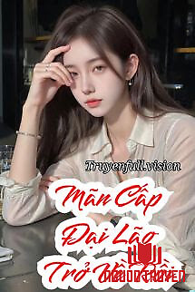Đại Lão Mãn Cấp Xuyên Về Rồi! - Đai Lao Man Cap Xuyen Ve Roi!