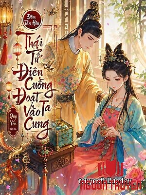 Đêm Tân Hôn, Thái Tử Điên Cuồng Đoạt Ta Vào Cung - Đem Tan Hon, Thai Tu Đien Cuong Đoat Ta Vao Cung