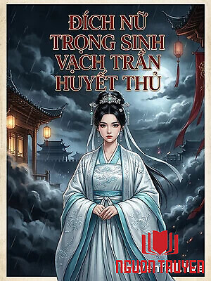 Đích Nữ Trọng Sinh Vạch Trần Huyết Thủ - Đich Nu Trong Sinh Vach Tran Huyet Thu