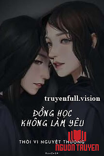 Đồng Học Không Làm Yêu - Thời Vi Nguyệt Thượng - Đong Hoc Khong Lam Yeu - Thoi Vi Nguyet Thuong